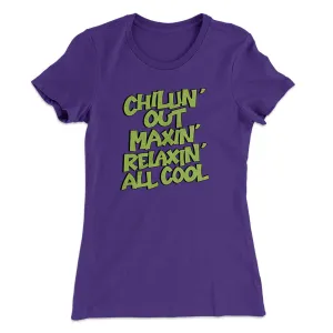 Chillin' Out Maxin' Relaxin All Cool Women's T-Shirt